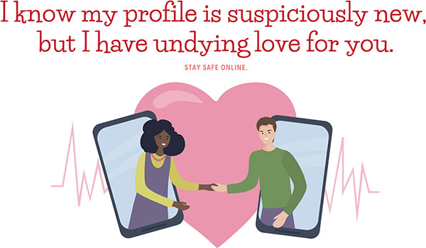 Graphic illustration that says - I know my profile is suspiciously new, but I have undying love for you.